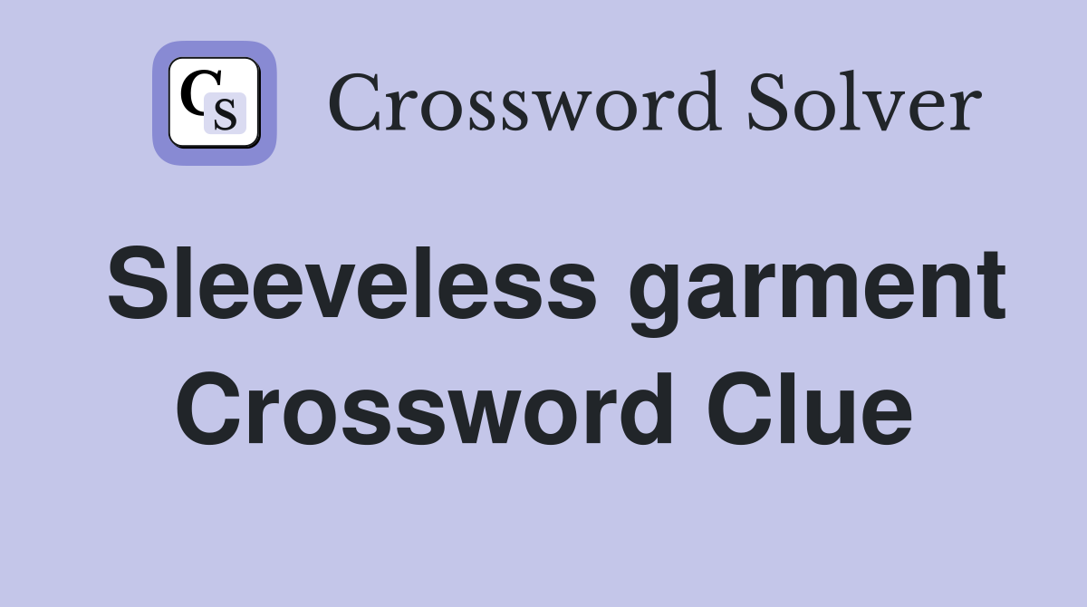 Sleeveless garment Crossword Clue Answers Crossword Solver